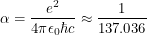 \[ \alpha = \frac{e^2}{4\pi \epsilon_0 \hbar c} \approx \frac{1}{137.036} \]